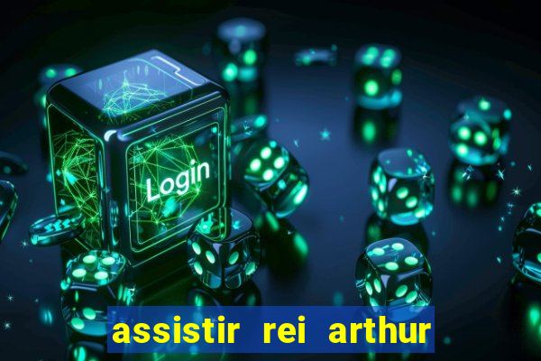 assistir rei arthur 2004 dublado